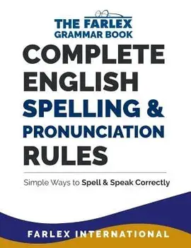 Complete English Spelling and Pronunciation Rules: Simple Ways to Spell and Speak Correctly, Paperback/Farlex International