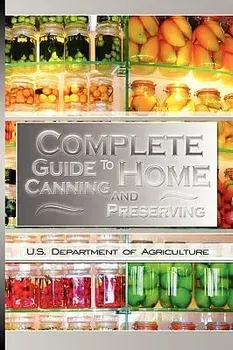 Complete Guide to Home Canning and Preserving, Paperback/U. S. Dept of Agriculture
