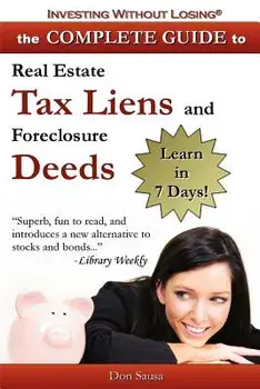 Complete Guide to Real Estate Tax Liens and Foreclosure Deeds: Learn in 7 Days-Investing Without Losing Series, Paperback/Don Sausa