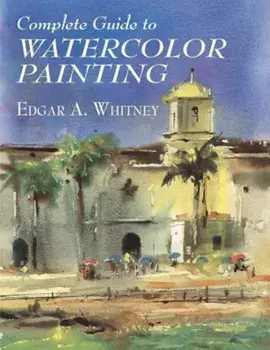 Complete Guide to Watercolor Painting, Paperback/Edgar A. Whitney