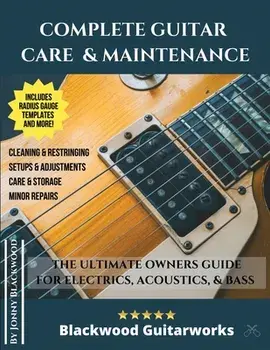 Complete Guitar Care & Maintenance: The Ultimate Owners Guide, Paperback/Jonny Blackwood