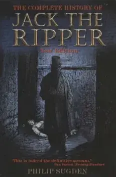 Complete History of Jack the Ripper, Paperback/Philip Sugden