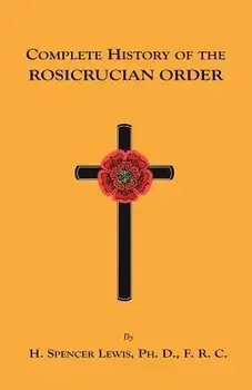 Complete History of the Rosicrucian Order, Paperback/H. Spencer Lewis