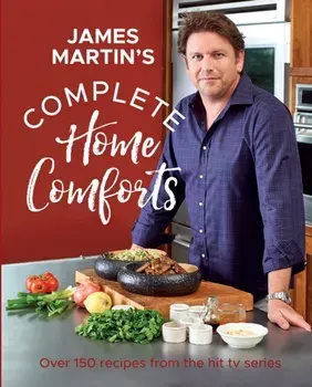 Complete Home Comforts. Over 150 delicious comfort-food classics, Hardback/James Martin