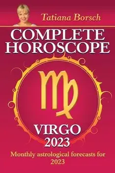 Complete Horoscope Virgo 2023: Monthly Astrological Forecasts for 2023, Paperback/Tatiana Borsch
