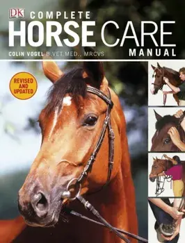 Complete Horse Care Manual/Colin Vogel