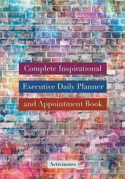 Complete Inspirational Executive Daily Planner and Appointment Book, Paperback/Activinotes
