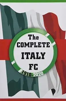 Complete Italy FC 1910-2020, Paperback/Dirk Karsdorp