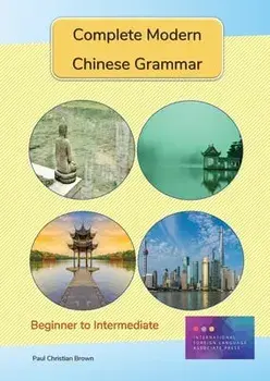 Complete Modern Chinese Grammar: Beginner to Intermediate, Paperback/Paul C. Brown