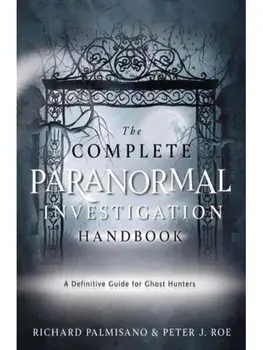 Complete Paranormal Investigation Handbook,The. A Definitive Guide for Ghost Hunters, Paperback/Peter J. Roe