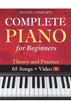 Complete Piano for Adult Beginners: Theory and Practice - Avgusta Udartseva