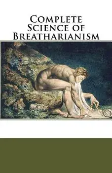 Complete Science of Breatharianism, Paperback/Inedia Musings