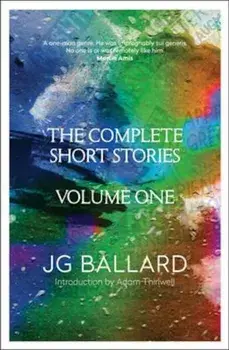 Complete Short Stories, Hardcover/J G Ballard