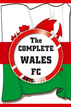 Complete Wales FC 1876-2020, Paperback/Dirk Karsdorp