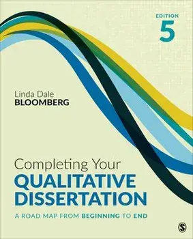 Completing Your Qualitative Dissertation. A Road Map From Beginning to End, 5 Revised edition, Paperback/Linda Dale Bloomberg