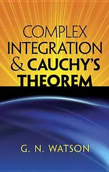 Complex Integration & Cauchy's Theorem, Paperback/G. N. Watson