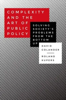 Complexity and the Art of Public Policy. Solving Society's Problems from the Bottom Up, Paperback/Roland Kupers