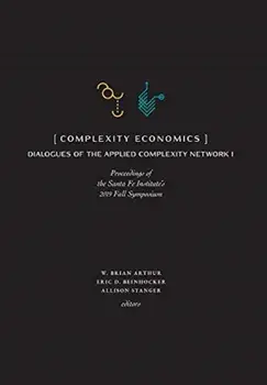 Complexity Economics: Proceedings of the Santa Fe Institute's 2019 Fall Symposium, Hardcover/W. Brian Arthur