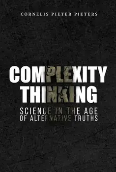 Complexity Thinking: Science in the Age of Alternative Truths, Paperback/Cornelis Pieter Pieters