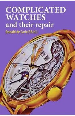 Complicated Watches and Their Repair - Donald De Carle