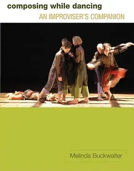 Composing While Dancing: An Improviseras Companion, Paperback/Melinda Buckwalter