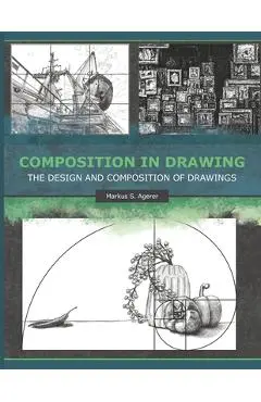 Composition in Drawing: The Design and Composition of Drawings - Markus S. Agerer