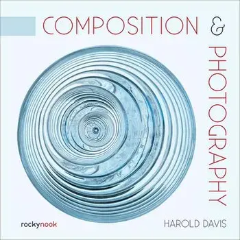 Composition & Photography, Paperback/Harold Davis