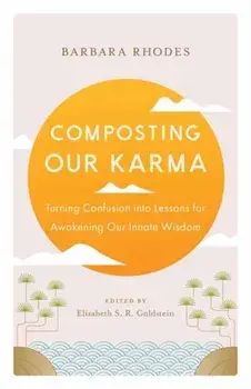 Composting Our Karma. Turning Confusion into Lessons for Awakening Our Innate Wisdom, Paperback/Richard Shrobe