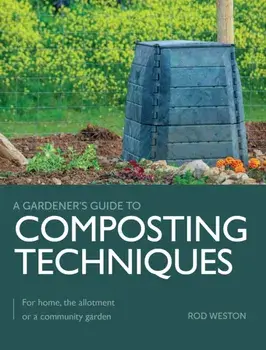 Composting Techniques. For Home, The Allotment or a Community Garden, Paperback/Rod Weston