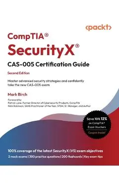 CompTIA(R) SecurityX(R) CAS-005 Certification Guide - Second Edition: Master advanced security strategies and confidently take the new CAS-005 exam - Mark Birch