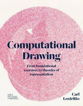 Computational Drawing: From Foundational Exercises to Theories of Representation, Paperback/Carl Lostritto