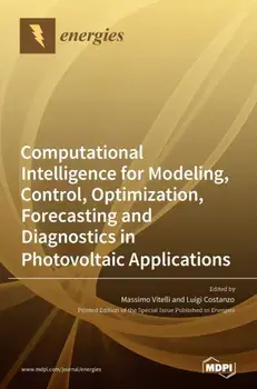 Computational Intelligence for Modeling, Control, Optimization, Forecasting and Diagnostics in Photovoltaic Applications/Massimo Vitelli