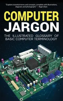 Computer Jargon: The Illustrated Glossary of Basic Computer Terminology, Paperback/Kevin Wilson