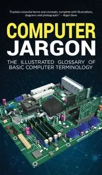 Computer Jargon: The Illustrated Glossary of Basic Computer Terminology, Hardcover/Kevin Wilson