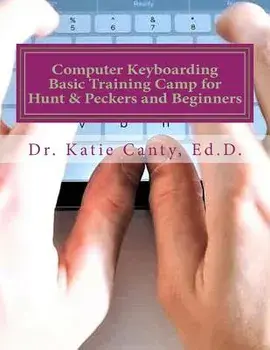 Computer Keyboarding Basic Training Camp for Hunt & Peckers and Beginners, Paperback/Dr Katie Canty Ed D.