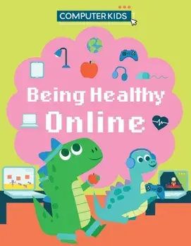 Computer Kids: Being Healthy Online, Hardback/Clive Gifford