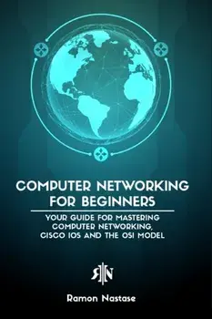 Computer Networking for Beginners: The Beginner's guide for Mastering Computer Networking and the OSI Model, Paperback/Ramon A. Nastase