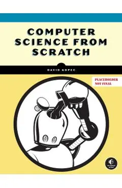 Computer Science from Scratch: Building Interpreters, Art, Emulators and ML in Python - David Kopec