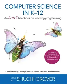 Computer Science in K-12: An A-To-Z Handbook on Teaching Programming, Paperback/Shuchi Grover
