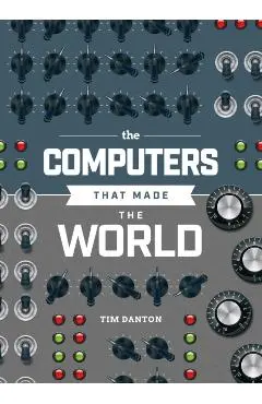 Computers that Made the World - Tim Danton