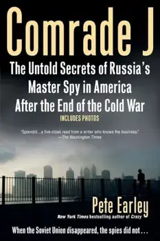 Comrade J: The Untold Secrets of Russia's Master Spy in America After the End of the Cold W AR, Paperback/Pete Earley