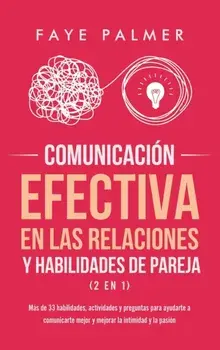 Comunicación Efectiva en las Relaciones y Habilidades de Pareja (2 en 1): Más de 33 habilidades, actividades y preguntas para ayudarte a comunicarte m/Faye V