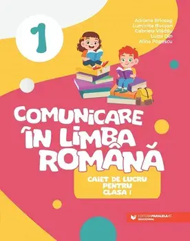 Comunicare in limba romana. Caiet de lucru pentru clasa I/Adriana Briceag, Luminita Bucsan, Gabriela Vladau, Luiza Din, Alina Popescu