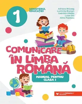Comunicare in limba romana. Manual pentru clasa I/Adriana Briceag, Luminita Bucsan, Gabriela Vladau, Luiza Din, Alina Popescu