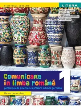 Comunicare in limba romana pentru scolile si sectiile cu predare in Limba Germana. Manual pentru clasa I/Gabriela Barbulescu, Daniela Besliu, Ioana-Petronela Ceccarelli, Nicoleta Stanica