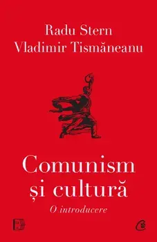 Comunism si cultura. O introducere/Radu Stern, Vladimir Tismaneanu