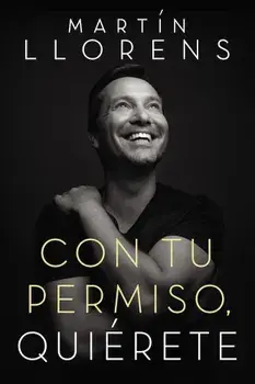 Con Tu Permiso. Quierete: Atrevete a Descubir La Divina Belleza de Tu Presencia, Paperback/Martin Llorens