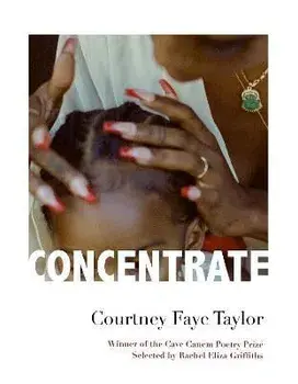 Concentrate: Poems, Paperback/Courtney Faye Taylor