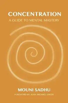 Concentration. A Guide to Mental Mastery, Paperback/Mouni Sadhu