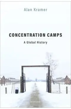 Concentration Camps: A Global History - Alan Kramer
